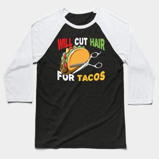 Hairdresser Gift Funny Barber Gift Will Cut Hair For Tacos Hairstylist Taco Design Baseball T-Shirt